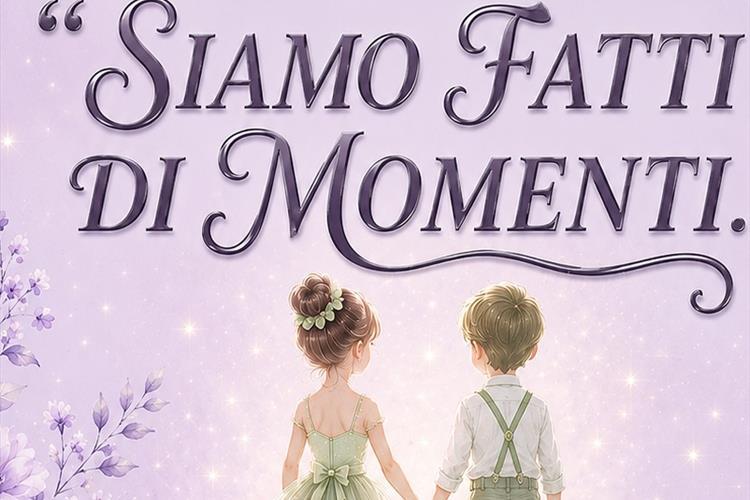 SPETTACOLO DI FINE ANNO “Siamo fatti di momenti”